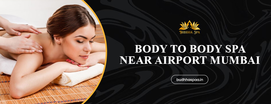 Body to Body Spa Near Airport Mumbai