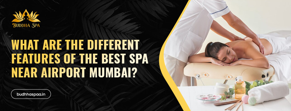 What are the Different Features of the Best Spa Near Airport Mumbai?