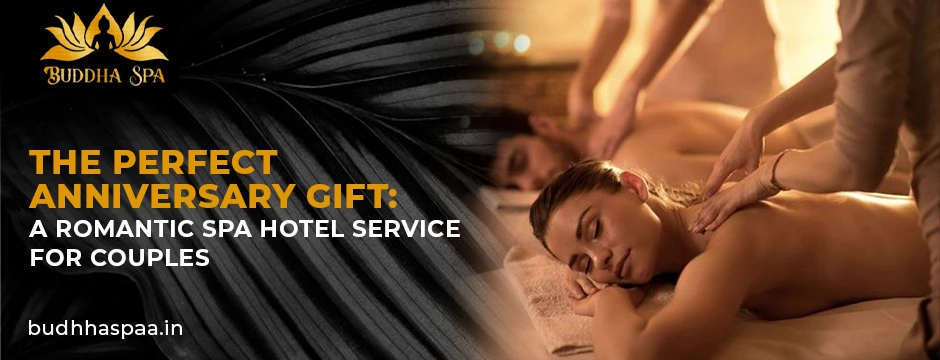 The Perfect Anniversary Gift: A Romantic Spa Hotel Service for Couples