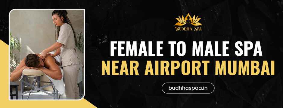 Female to Male Spa Near Airport Mumbai